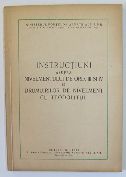 INSTRUCTIUNI ASUPRA NIVELMENTULUI DE ORD . III si IV si DRUMURILOR DE NIVELMENT CU TEODOLITUL , 1954