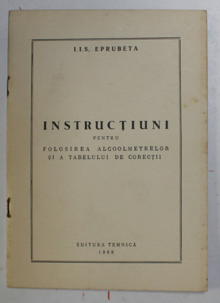 INSTRUCTIUNI PENTRU FOLOSIREA ALCOOLMETRELOR SI A TABELULUI DE CORECTII , 1969