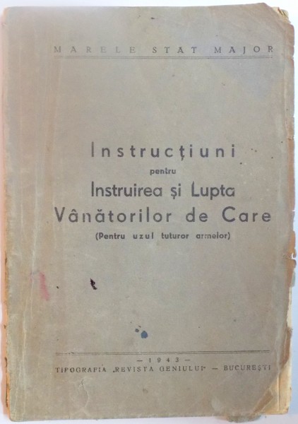 INSTRUCTIUNI PENTRU INSTRUIREA SI LUPTA VANATORILOR DE CARE (PENTRU UZUL TUTUROR ARMELOR)  1943