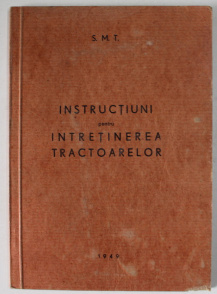 INSTRUCTIUNI PENTRU INTRETINEREA TRACTOARELOR FOLOSITE LA MUNCI AGRICOLE , 1949