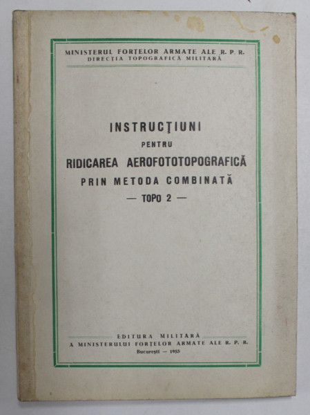 INSTRUCTIUNI PENTRU RIDICAREA AEROFOTOTOPOGRAFICA  PRIN METODA COMBINATA - TOPO 2 - , 1953