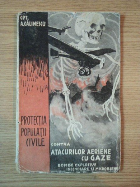 INSTRUCTIUNI PRACTICE PENTRU PROTECTIA POPULATIEI CIVILE ... de CAP. ADRIAN CALINESCU , 1932