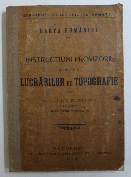 INSTRUCTIUNI PROVIZORII ASUPRA LUCRARILOR DE TOPOGRAFIE de ION PAVELESCU , 1910
