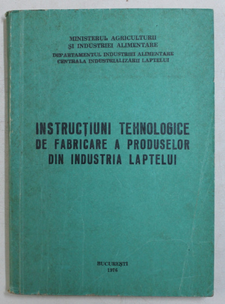 INSTRUCTIUNI TEHNOLOGICE DE FABRICARE A PRODUSELOR DIN INDUSTRIA LAPTELUI  , 1976