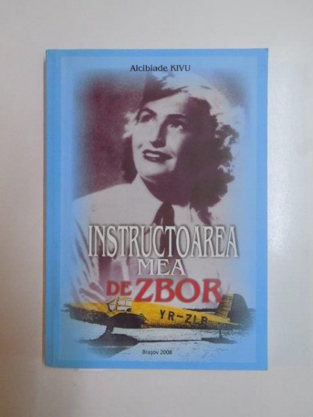 INSTRUCTOAREA MEA DE ZBOR de ALCIBIADE KIVU , 2008