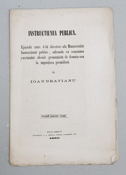INSTRUCTUINEA PUBLICA  -  EPISTOLA CATRE D- LU DIRECTORE ALU MINISTERIULUI INSTRUCTIUNII PUBLICE , ADRESATA de IOAN BRATIANU , 1865