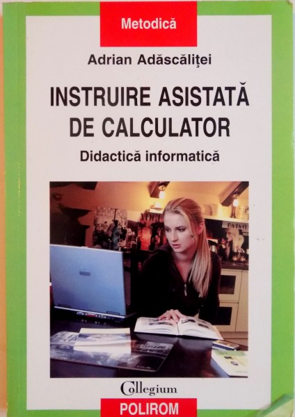 INSTRUIRE ASISTATA DE CALCULATOR, DIDACTICA INFORMATICA de ADRIAN ADASCALITEI, 2007
