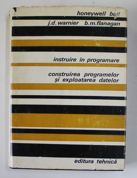 INSTRUIRE IN PROGRAMARE , CONSTRUIREA PROGRAMELOR SI EXPLOATAREA DATELOR de HONEYWELL BULL ...B.M. FLANAGAN , 1973