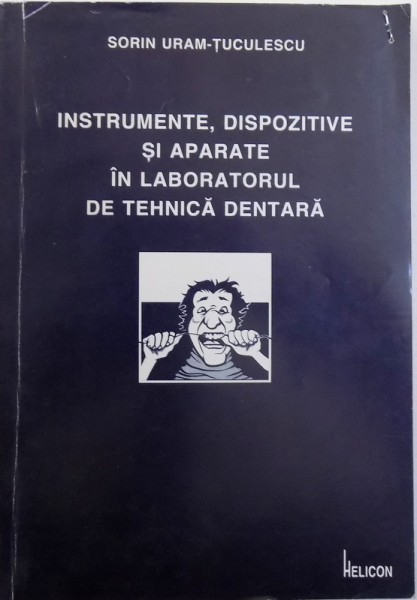 INSTRUMENTE, DISPOZITIVE SI APARATE IN LABORATORUL DE TEHNICA DENTARA de SORIN URAM TUCULESCU, 1996