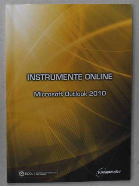 INSTRUMENTE ONLINE , MICROSFT OUTLOOK 2010 , APARUTA 2013