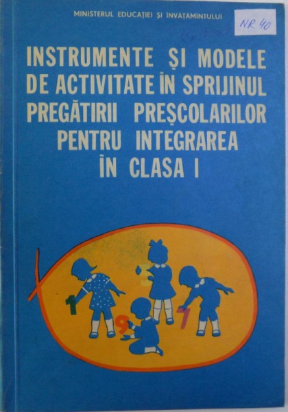 INSTRUMENTE SI MODELE DE ACTIVITATE IN SPRIJINUL PREGATIRII PRESCOLARILOR PENTRU INTEGRAREA  IN CLASA I de JULIETA ALEXANDRU ....ELIZA TUNSANU , 1983