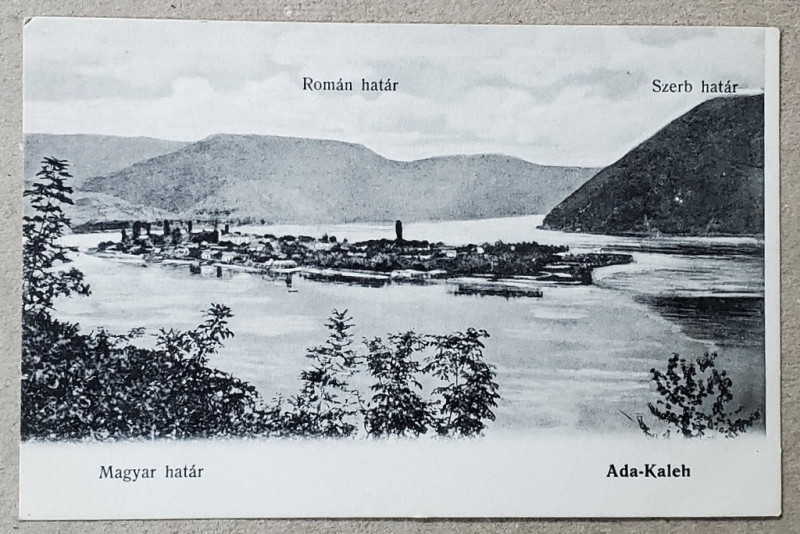 INSULA ADA- KALEH INTRE CELE TREI GRANITE : ROMANA , SARBA , MAGHIARA , CARTE POSTALA ILUSTRATA , CLASICA
