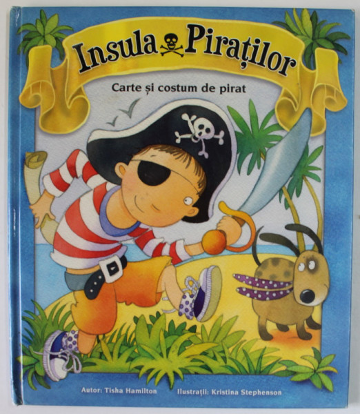 INSULA PIRATILOR de TISHA HAMILTON , ilustratii KRISTINA STEPHENSON , LIPSA COSTUMUL DE PIRAT