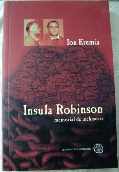 INSULA ROBINSON,MEMORIAL DE INCHISOARE-ION EREMIA