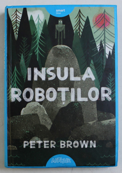 INSULA ROBOTILOR de PETER BROWN , 2017