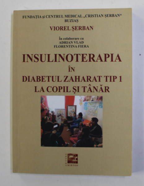 INSULINOTERAPIA IN DIABETUL ZAHARAT TIP 1 LA COPIL SI TANAR de VIOREL SERBAN , 2017