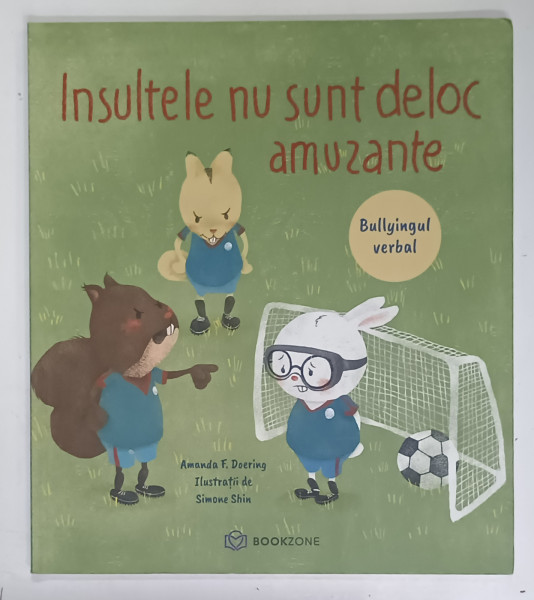 INSULTELE NU SUNT DELOC AMUZANTE , BULLYINGUL VERBAL de AMANDA F. DOERING , ilustratii de SIMONE SHIN , 2021