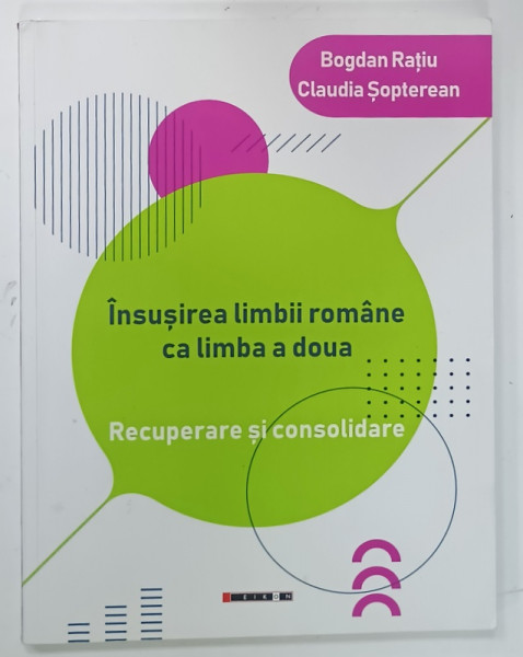 INSUSIREA LIMBII ROMANE CA LIMBA A DOUA, RECUPERARE SI CONSOLIDARE de BOGDAN RATIU si CLAUDIA SOPTEREAN, 2021