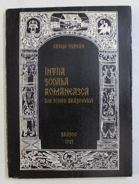 INTAIA SCOALA ROMANEASCA DIN SCHEII BRASVOLUI de VASILE OLTEAN , 1981 DEDICATIE*