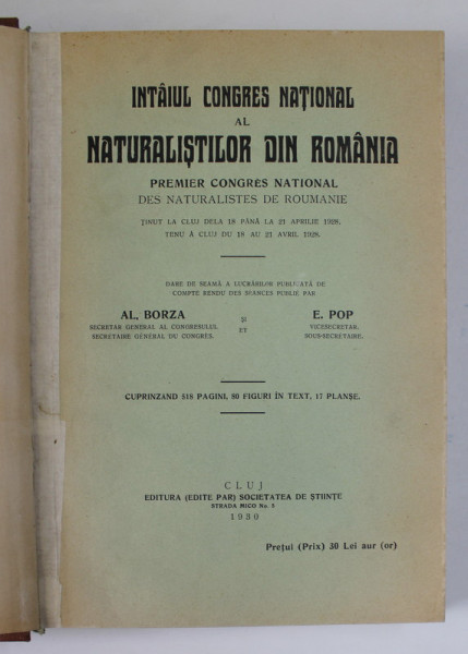 INTAIUL CONGRES NATIONAL AL NATURALISTILOR DIN ROMANIA. PREMIER CONGRES NATIONAL DES NATURALISTES DE ROUMANIE de AL. BORZA, E. POP, EDITIE BILINGVA ROMANA-FRANCEZA  1930