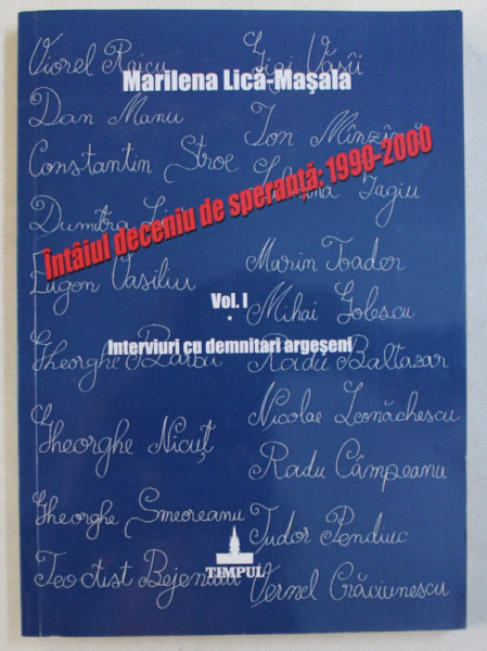 INTAIUL DECENIU DE SPERANTA - 1990 - 2000, VOLUMUL I  - INTERVIURI CU DEMNITARI ARGESENI de MARILENA LICA - MASALA , 2012 , DEDICATIE*