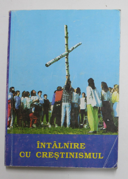 INTALNIRE CU CRESTINISMUL de TOMKA FERENC , PENTRU TINERI SI ADULTI , 1999