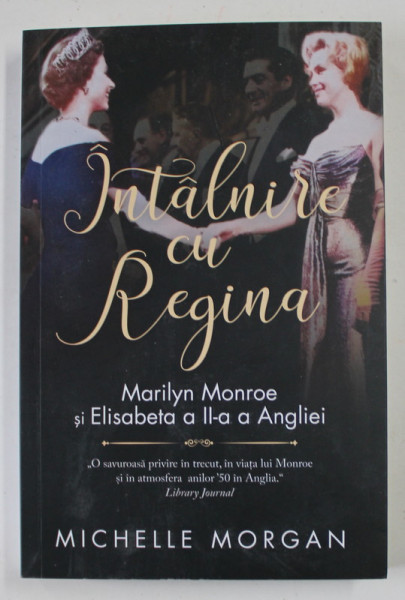 INTALNIRE CU REGINA , MARILYN MONROE SI ELISABETA A II - A ANGLIEI de MICHELLE MORGAN , 2022