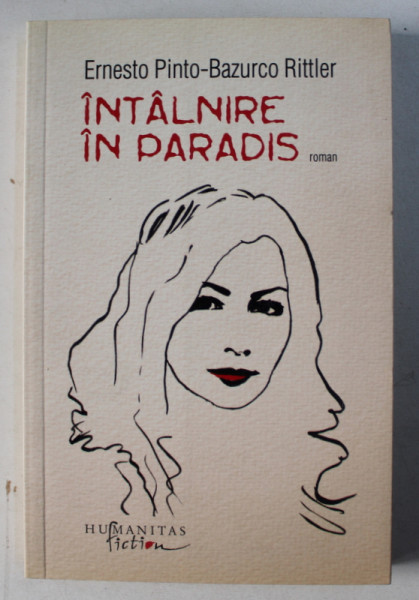 INTALNIRE IN PARADIS - roman de ERNESTO PINTO - BAZURCO RITTLER , 2011