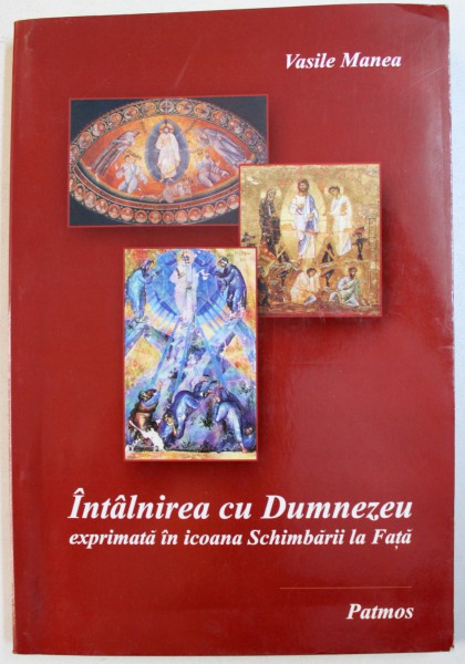 INTALNIREA CU DUMNEZEU EXPRIMATA IN ICOANA SCHIMBARII LA FATA de VASILE MANEA , 2006