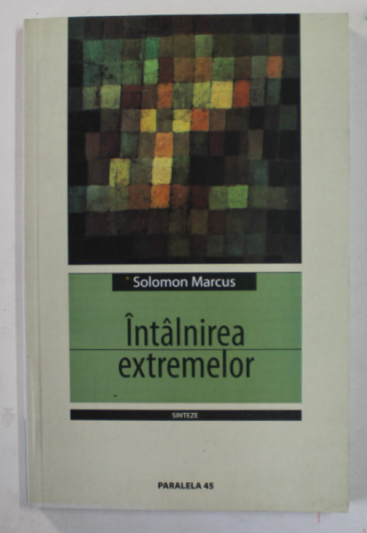 INTALNIREA EXTREMELOR - SCRIITORI - IN ORIZONTUL STIINTEI de SOLOMON MARCUS , 2005 , PREZINTA SUBLINIERI