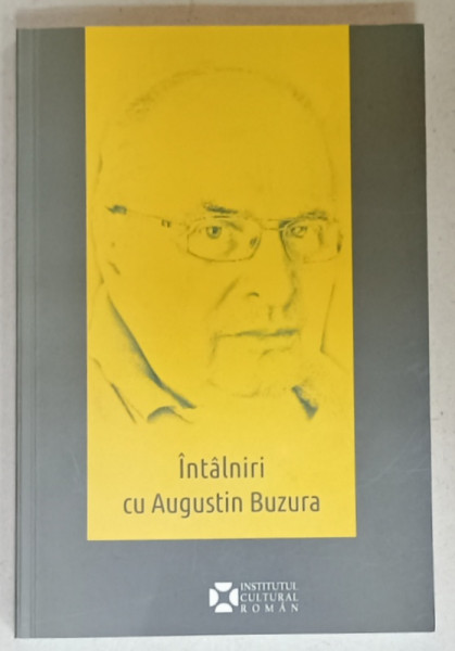 INTALNIRI CU AUGUSTIN BUZURA , ANTUME SI POSTUME de ANGELA MARTIN , 2017