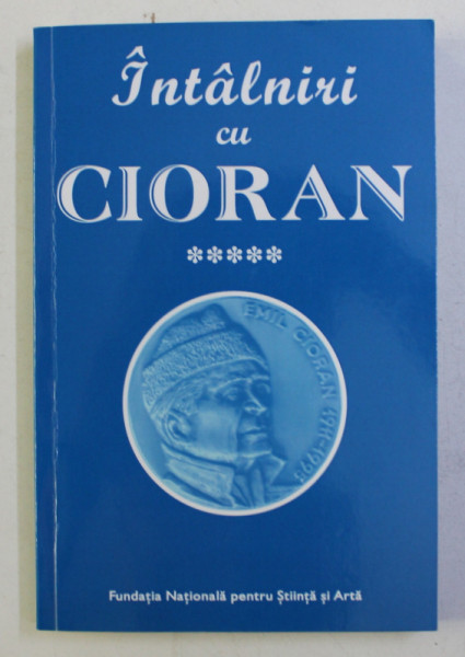 INTALNIRI CU CIORAN , culegere de MARIN DIACONU , 2017 , EXEMPLAR SEMNATDE MARIN DIACONU *