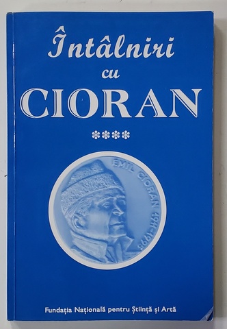 INTALNIRI  CU CIORAN , culegere realizata de MARIN DIACONU , VOLUMUL IV ,  2014