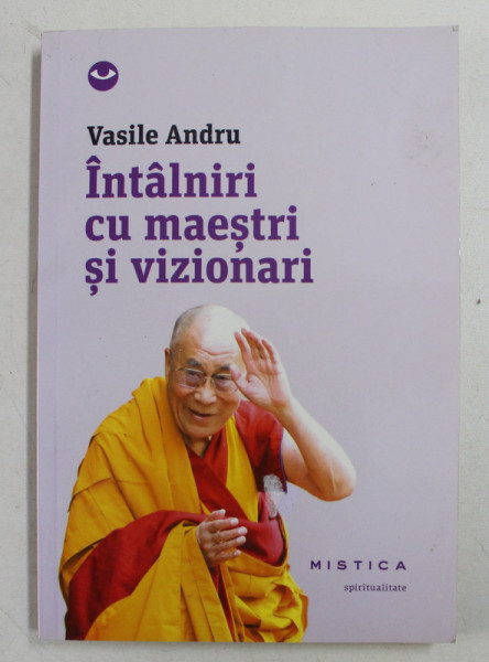 INTALNIRI CU MAESTRI SI VIZIONARI de VASILE ANDRU , 2014