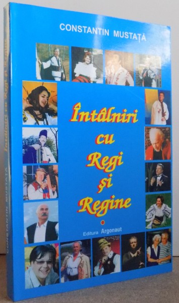 INTALNIRI CU REGI SI REGINE de CONSTANTIN MUSTATA , 2005