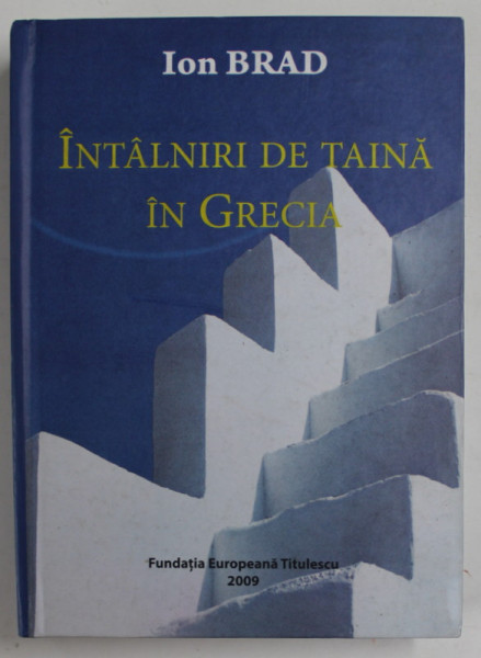 INTALNIRI DE TAINA IN GRECIA de ION BRAD , 2009