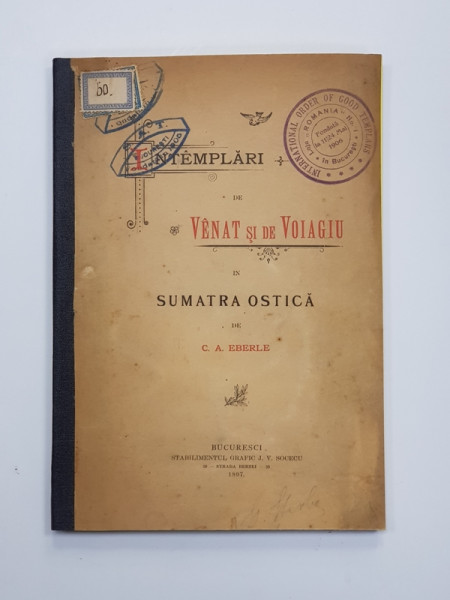 INTAMPLARI DE VANAT SI DE VOIAJ IN SUMATRA ESTICA de C. A. EBERLE - BUCURESTI, 1897