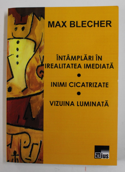 INTAMPLARI IN IREALITATEA IMEDIATA / INIMI CICATRIZATE / VIZUINA LUMINATA de MAX BLECHER , 2014