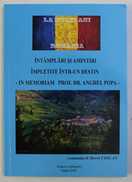 INTAMPLARI SI AMINTIRI IMPLETITE INTR - UN DESTIN , IN MEMORIAM ANGHEL POPA de DOREL CIOCAN , 2018