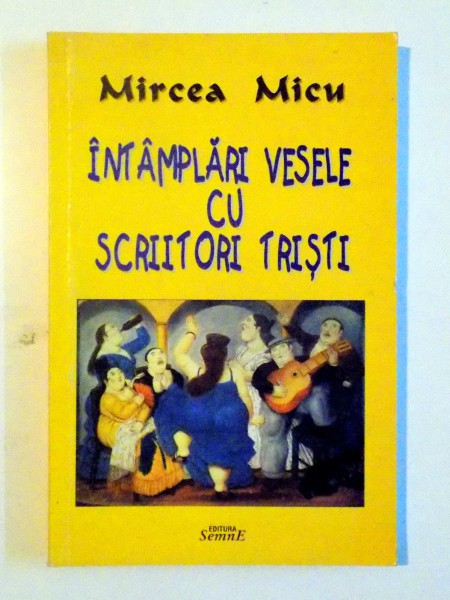 INTAMPLARI VESELE CU SCRIITORI TRISTI de MIRCEA MICU , 2003 , DEDICATIE*