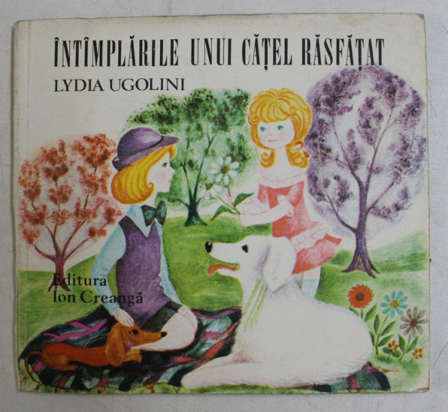 INTAMPLARILE UNUI CATEL RASFATAT de LYDIA UGOLINI , ilustratii de IOANA CONSTANTINESCU , 1978