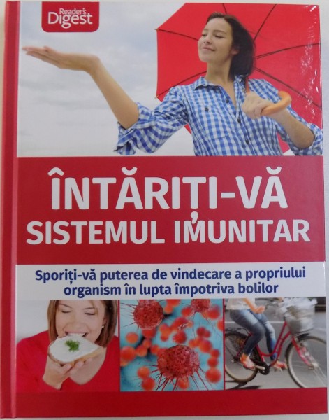 INTARITI - VA SISTEMUL IMUNITAR  - SPORITI- VA PUTEREA DE VINDECARE A PROPRIULUI ORGANISM IN LUPTA IMPOTRIVA BOLILOR , EDITIE READER'S DIGEST , 2018