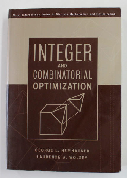 INTEGER AND COMBINATORIAL OPTIMIZATION by GEORGE L. NEMHAUSER and LAURENCE A. WOLSEY , 1988