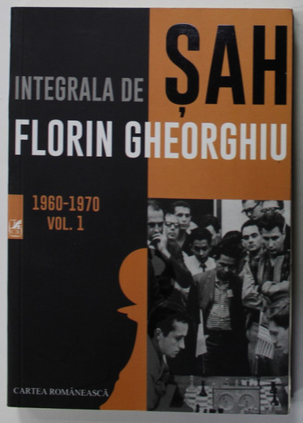 INTEGRALA DE SAH FLORIN GHEORGHIU , VOLUMUL I : 1960- 1970 , APARUTA 2018