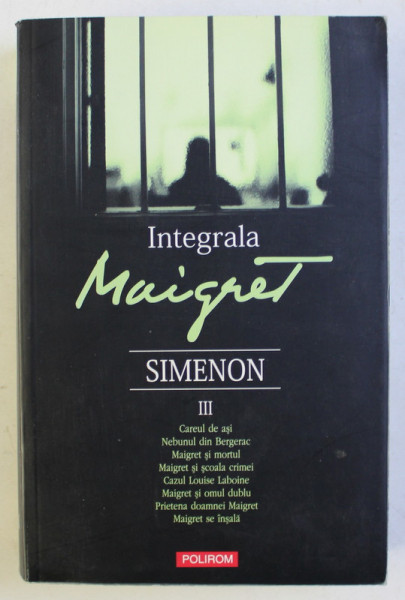 INTEGRALA MAIGRET de GEORGES SIMENON , VOLUMUL III - CAREUL DE ASI ...MAIGRET SE INSALA , 2013