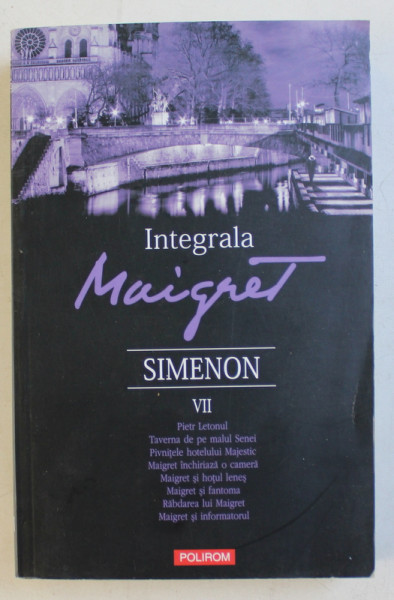 INTEGRALA MAIGRET de GEORGES SIMENON , VOLUMUL VII  - PIETR LETONUL ...MAIGRET SI INFORMATORUL , 2017
