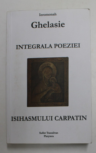 INTEGRALA POEZIEI ISIHASMULUI CARPATIN de IEROMONAH GHELASIE , 2019 , MIC DEFECT LA BLOCUL DE FILE