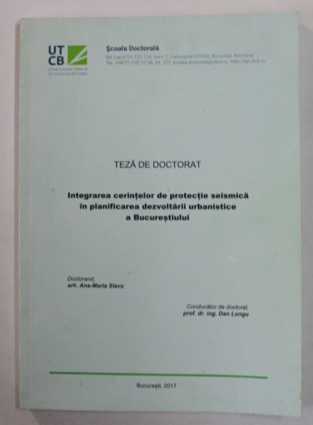 INTEGRAREA CERINTELOR DE PROTECTIE SEISIMICA IN PLANIFICAREA DEZVOLTARII URBANISTICE A BUCURESTIULUI , TEZA DE DOCTORAT de ARH. ANA - MARIA SLAVU , 2017