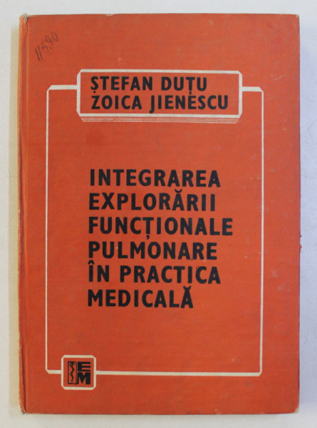 INTEGRAREA EXPLORARII FUNCTIONALE PULMONARE IN PRACTICA MEDICALA de STEFAN DUTU si ZOICA  JIENESCU , 1987