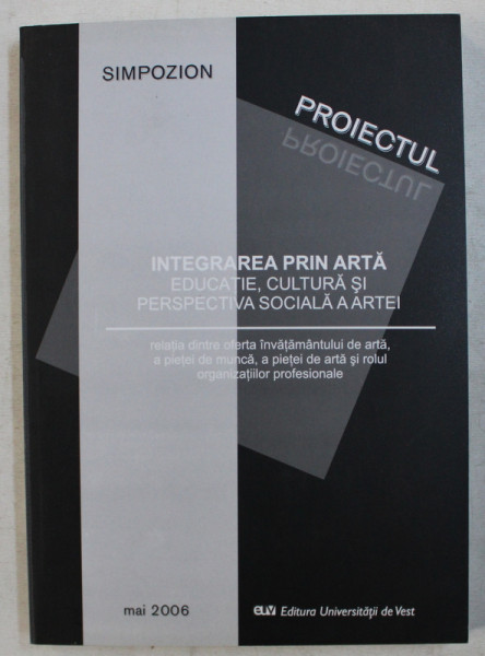 INTEGRAREA PRIN ARTA , EDUCATIE , CULTURA SI PERSPECTIVA SOCIALA A ARTEI , 2006